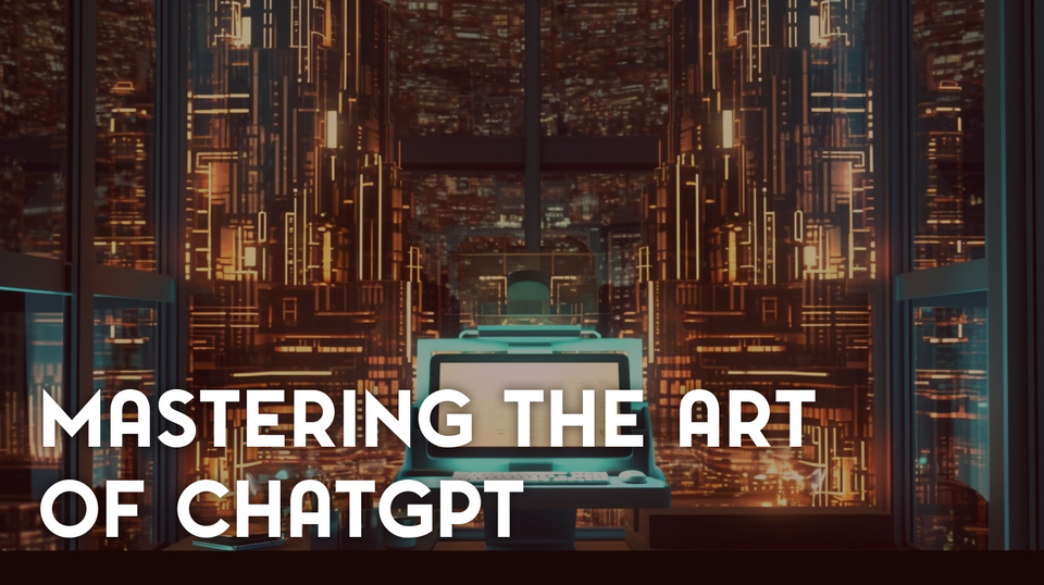 Mastering The Art Of ChatGPT: 6 Tactics For Optimal Results